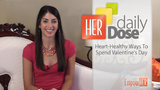 Ways To Fill Valentine's Day With Good Health -- HER Daily Dose 