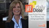 How To Eat Your Way To A Thinner You Using Superfoods - HER Daily Dose