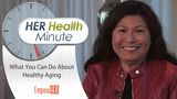 What You Can Do About Healthy Aging - HER Health Minute
